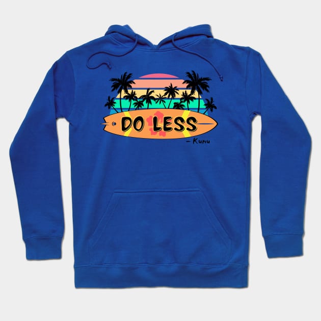 Do Less Kunu Quote Hoodie by Nostalgia*Stuff